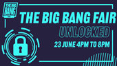 The Big Bang Fair Unlocked 1200X675